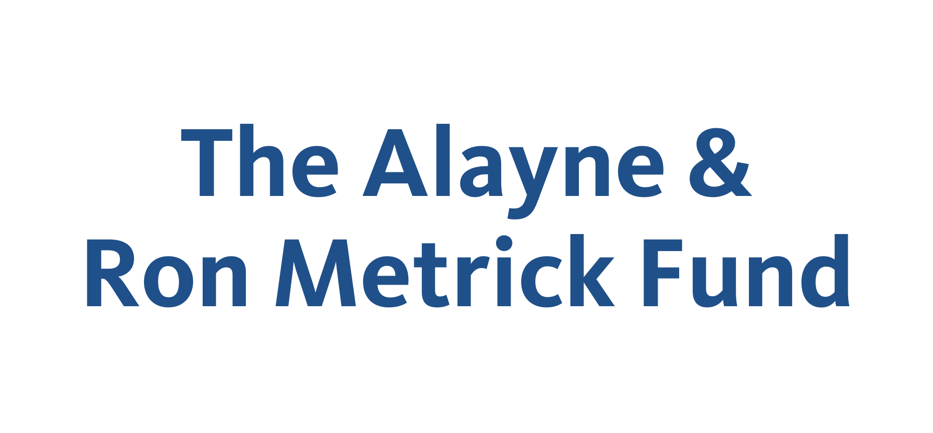 The Alayne & Ron Metrick Fund